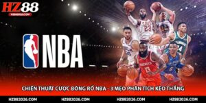 Chiến Thuật Cược Bóng Rổ NBA - 3 Mẹo Phân Tích Kèo Thắng